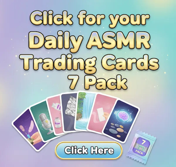7 ASMR Trading Cards with Click Here Button for ASMR Trading Cards